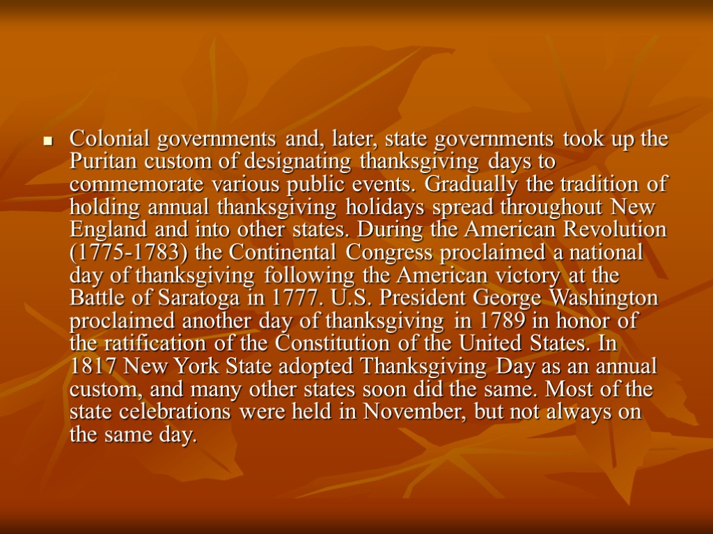 Colonial governments and, later, state governments took up the Puritan custom of designating thanksgiving